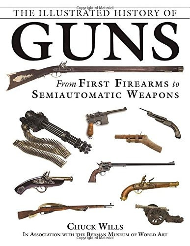 The Illustrated History Of Guns From First Firearms To Semia