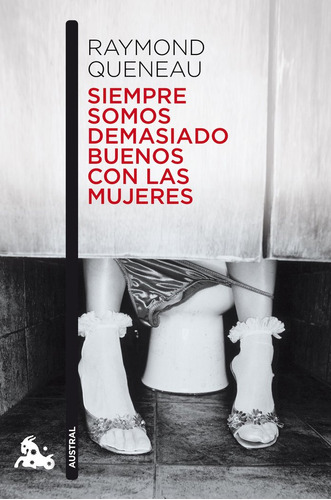 Siempre Somos Demasiado Buenos Con Las Mujeres - Queneau,ray
