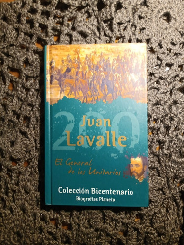 Juan Lavalle Biografía - Colección Bicentenario