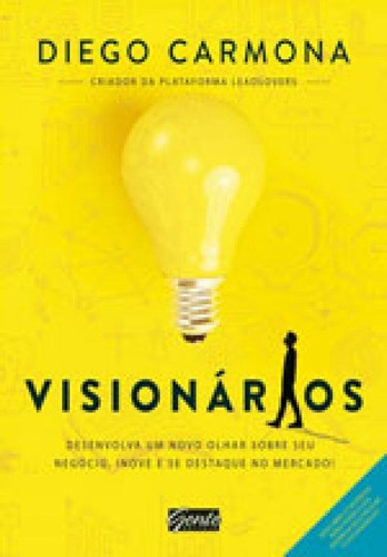 Visionários: Desenvolva Um Novo Olhar Sobre Seu Negócio, Inove E Se Destaque No Mercado!, De Carmona, Diego. Editora Gente, Capa Mole, Edição 1ª Edição  2017 Em Português