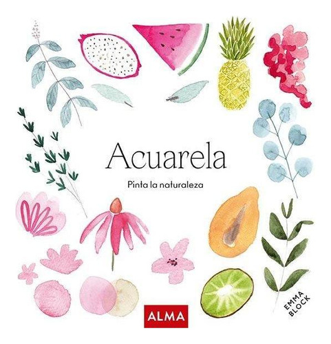 Libro: Acuarela. Pinta La Naturaleza (col. Hobbies). Block, 