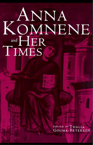 Anna Komnene And Her Times, De Gouma-peterson, Thalia. Editorial Routledge, Tapa Blanda En Inglés