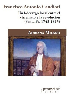 Libro Francisco Antonio Candioti .un Liderazgo Local Entre E