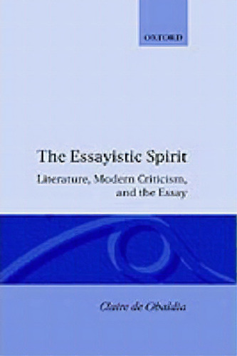 The Essayistic Spirit, De Claire De Obaldia. Editorial Oxford University Press, Tapa Dura En Inglés
