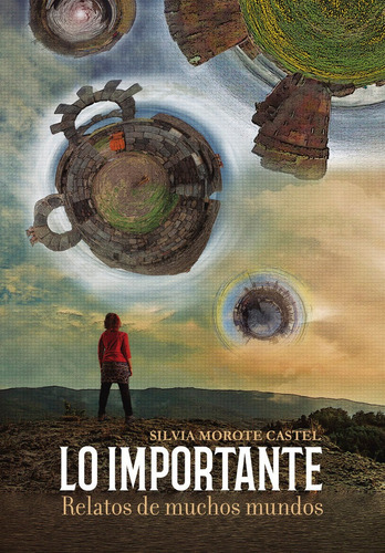 Lo Importante. Relatos De Muchos Mundo, De Morote Castel, Silvia. Editorial Letrame S.l., Tapa Blanda En Español