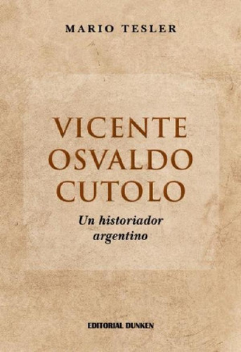 Libro - Vicente Osvaldo Cutolo. Un Historiador Argentino