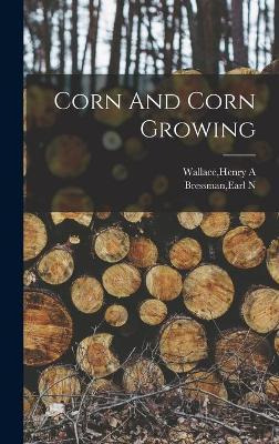 Libro Corn And Corn Growing - Henry A Wallace