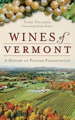 Libro Wines Of Vermont: A History Of Pioneer Fermentation...
