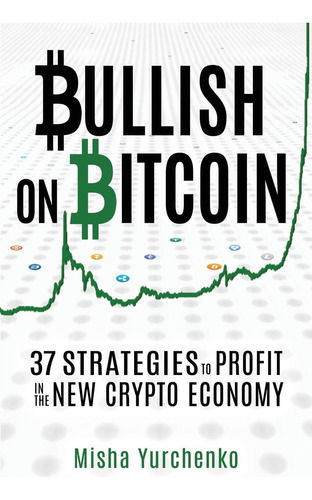 Libro: Bullish On Bitcoin: 37 Strategies To Profit In The