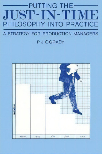 Putting The Just-in-time Philosophy Into Practice : A Strategy For Production Managers, De P.j. O'grady. Editorial Springer, Tapa Blanda En Inglés