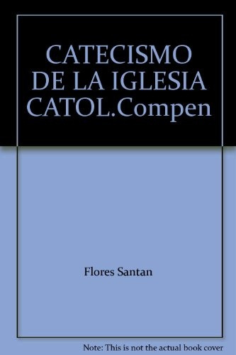 Catecismo De La Iglesia Catolica - Compendio - Flores Santan