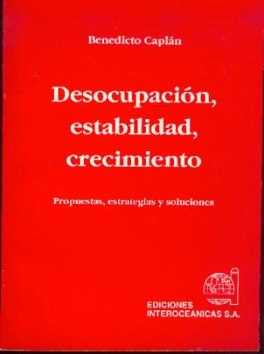 Desocupacion, Estabilidad, Crecimiento. Benedicto Caplan