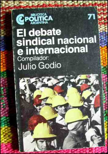 El Debate Sindical Nacional E Internacional _ Julio Godio