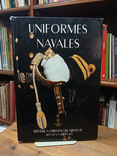 Uniformes Navales. Reseña Historica. Uruguay Armada Nacional