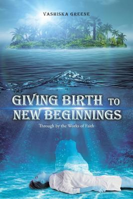 Libro Giving Birth To New Beginnings - Vashiska Greene