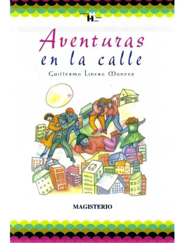 Aventuras en la calle: Aventuras en la calle, de Guillermo Linero Montes. Serie 9582002763, vol. 1. Editorial Cooperativa Editorial Magisterio, tapa blanda, edición 1996 en español, 1996