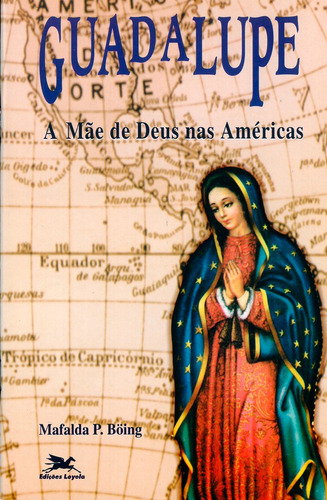 Guadalupe: A mãe de Deus nas Américas, de Böing, Mafalda Pereira. Editora Associação Nóbrega de Educação e Assistência Social em português, 1995