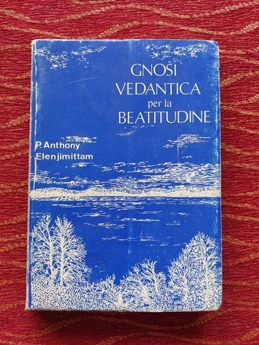 Gnosi Vedantica Per La Beatitudine. P. Anthony Elenjimittam.