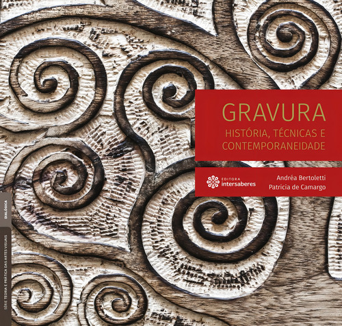 Gravura: história, técnicas e contemporaneidade, de Bertoletti, Andréa. Série Teoria e Prática das Artes Visuais Editorial Editora Intersaberes Ltda., capa mole em português, 2016