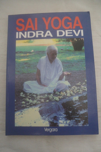 Sai Yoga. Indra Devi. Vergara Editor. 