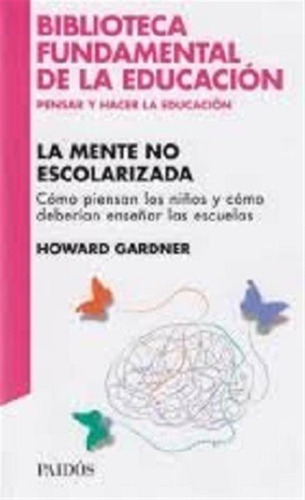 La Mente No Escolarizada - Howard Gardner - Paidos