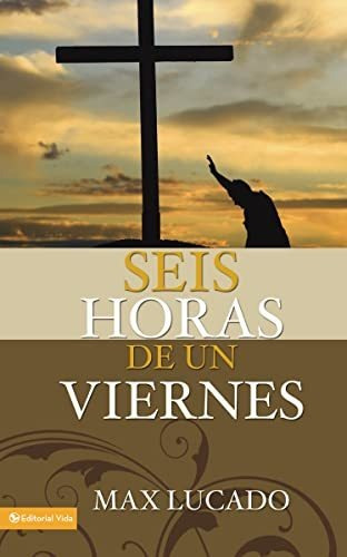 Book : Seis Horas De Un Viernes - Lucado, Max