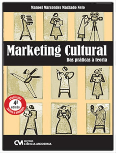 Marketing Cultural: Das Praticas A Teoria - 4ªed: Marketing Cultural: Das Praticas A Teoria - 4ªed, De Machado Neto, Manoel Marcondes. Editora Ciencia Moderna, Capa Mole, Edição 4 Em Português, 2023