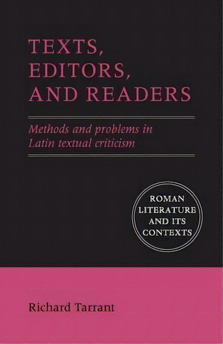 Roman Literature And Its Contexts: Texts, Editors, And Readers: Methods And Problems In Latin Tex..., De Richard Tarrant. Editorial Cambridge University Press, Tapa Blanda En Inglés