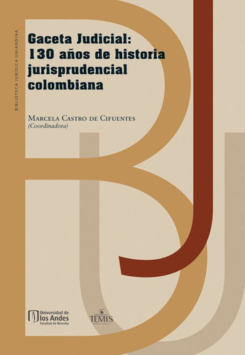 Gaceta Judicial: 130 Años De Historia Jurisprudencial Colombiana, De Marcela Castro De Cifuentes. Editorial Temis, Tapa Dura, Edición 2017 En Español