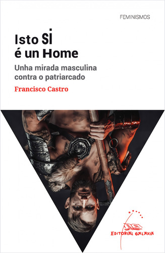 Isto Si E Un Home. Unha Mirada Masculina Contra O Patriarca 