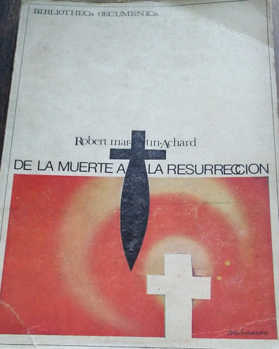 De La Muerte A Las Resurreccion - Robert Martin Achard