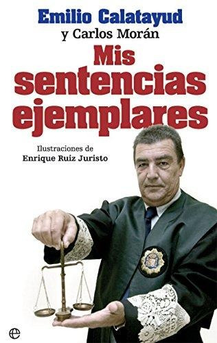 Mis Sentencias Ejemplares - Calatayud, Emilio / Morán, Carlo