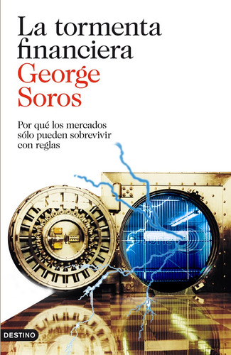 La tormenta financiera: Por qué los mercados sólo pueden sobrevivir con reglas, de Soros, George. Serie Imago Mundi Editorial Destino México, tapa blanda en español, 2013