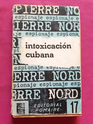 Intoxicación Cubana - Novela De Espionaje - Pierre Nord
