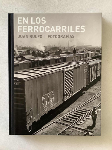 Libro - En Los Ferrocarriles | Juan Rulfo - Fotografías