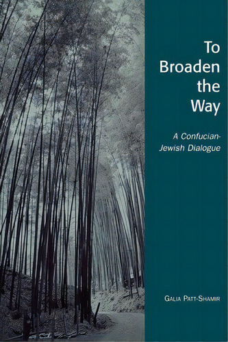 To Broaden The Way : A Confucian-jewish Dialogue, De Galia Patt-shamir., Vol. 1. Editorial Lexington Books, Tapa Blanda En Inglés