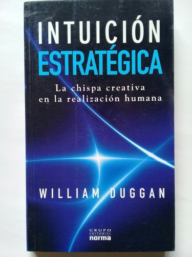 Intuición Estratégica - William Duggan 2009 Primera Edición