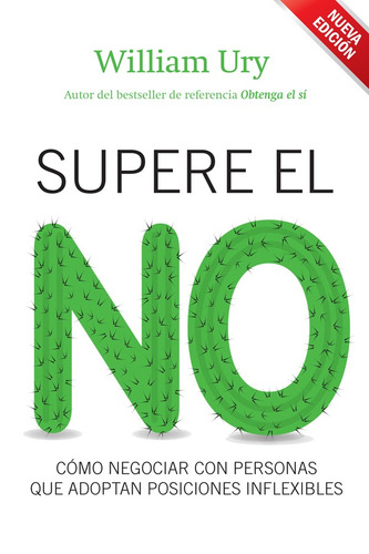 Supere el no: Cómo negociar con personas que adoptan posiciones inflexibles, de Ury, William. Serie Fuera de colección Editorial Gestión 2000 México, tapa blanda en español, 2012