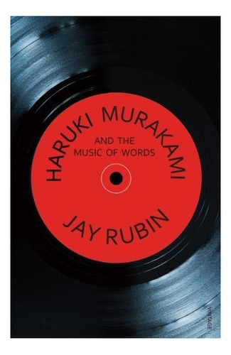 Haruki Murakami And The Music Of Words : Jay Rubin 