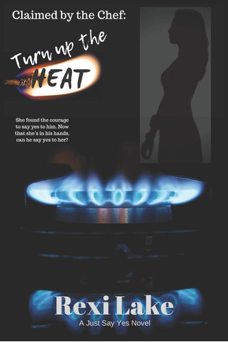 Libro: Claimed By The Chef: Turn Up The Heat: A Just Say Yes
