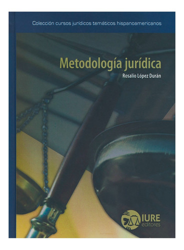 Metodología Jurídica - 1.ª Ed. 2002, 6.ª Reimp. 2011, De López Durán ,rosalío. Editorial Iure Editores, Tapa Dura, Edición 1° Edición En Español, 2011