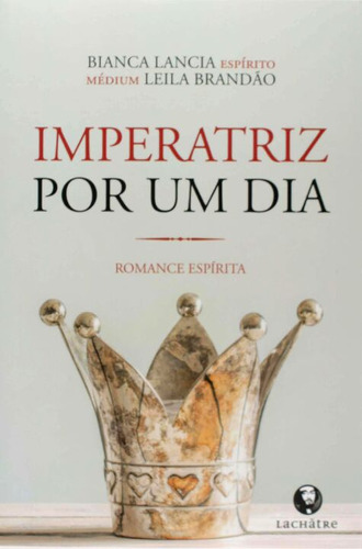 Imperatriz Por Um Dia, De Brandao, Laila; Lancia, Bianca. Editora Lachatre Editora Em Português