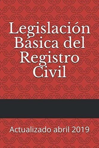 Legislación Básica Del Registro Civil: Actualizado Abril 201