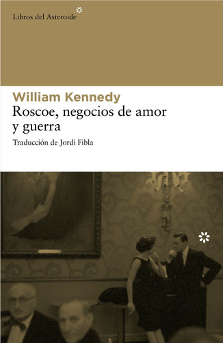 Roscoe, negocios de amor y guerra, de Kennedy William. Editorial Libros del Asteroide S.L.U., tapa blanda en español