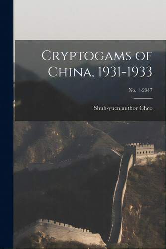 Cryptogams Of China, 1931-1933; No. 1-2947, De Cheo, Shuh-yuen Author. Editorial Hassell Street Pr, Tapa Blanda En Inglés