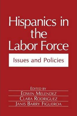 Libro Hispanics In The Labor Force : Issues And Policies ...