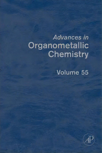 Advances In Organometallic Chemistry: Volume 55, De Robert C. West. Editorial Elsevier Science Publishing Co Inc, Tapa Dura En Inglés