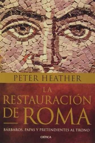 Peter Heather La Restauración De Roma Crítica Serie Mayor