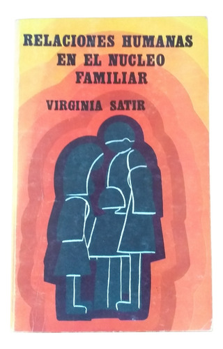 Relaciones Humanas En El Núcleo Familiar.virginia Satir