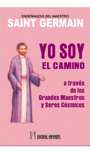 Yo Soy El Camino ... A Traves Grandes Maestros, De Saint Germain. Editorial Humanitas - Espa A, Tapa Blanda En Español, 1900